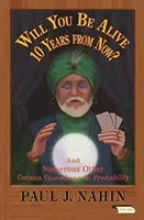 Budete žiť o 10 rokov? A mnohé ďalšie zvedavé otázky z oblasti pravdepodobnosti - Will You Be Alive 10 Years from Now?: And Numerous Other Curious Questions in Probability