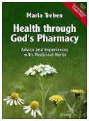 Zdravie prostredníctvom Božej lekárne: Lekárnička: rady a osvedčené lieky s liečivými bylinami - Health Through God's Pharmacy: Advice and Proven Cures with Medicinal Herbs