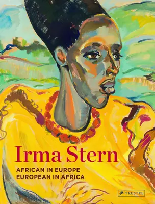 Irma Sternová: Afričan v Európe - Európan v Afrike - Irma Stern: African in Europe - European in Africa