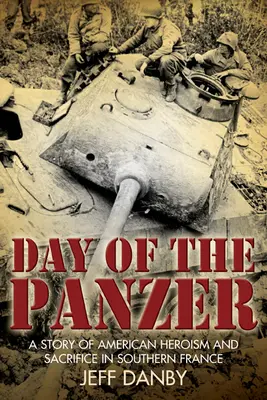 Deň tanku: Príbeh amerického hrdinstva a obetavosti v južnom Francúzsku - The Day of the Panzer: A Story of American Heroism and Sacrifice in Southern France