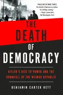 Smrť demokracie: Hitlerov nástup k moci a pád Weimarskej republiky - The Death of Democracy: Hitler's Rise to Power and the Downfall of the Weimar Republic