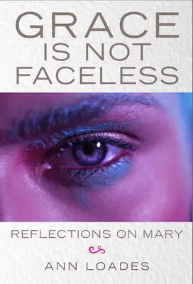 Milosť nie je bez tváre: Úvahy o Márii - Grace Is Not Faceless: Reflections on Mary