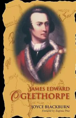 James Edward Oglethorpe: Predslov Eugenia Price - James Edward Oglethorpe: Foreword by Eugenia Price