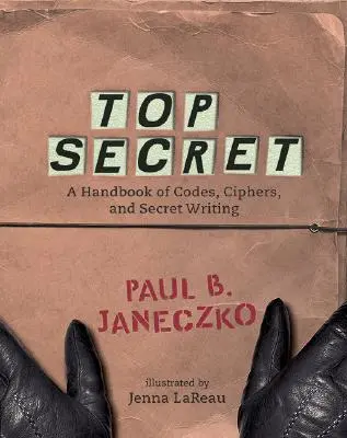 Prísne tajné: Príručka kódov, šifier a tajného písma - Top Secret: A Handbook of Codes, Ciphers and Secret Writing