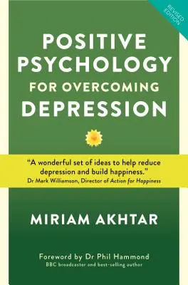 Pozitívna psychológia na prekonanie depresie: Vhodné riešenie pre depresiu: Stratégie svojpomoci na budovanie sily, odolnosti a trvalého šťastia - Positive Psychology for Overcoming Depression: Self-Help Strategies to Build Strength, Resilience and Sustainable Happiness
