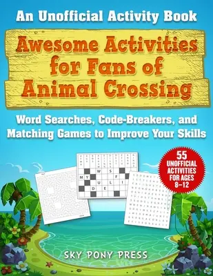 Úžasné aktivity pre fanúšikov hry Animal Crossing: Vydanie neoficiálnej knihy aktivít: Hľadanie slov, lúštenie kódov a doplňovačky na zlepšenie vašich zručností - Awesome Activities for Fans of Animal Crossing: An Unofficial Activity Book--Word Searches, Code-Breakers, and Matching Games to Improve Your Skills