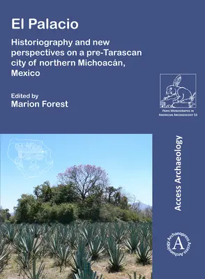 El Palacio: Historiografia a nové pohľady na predtarašské mesto v severnom Michoacane v Mexiku - El Palacio: Historiography and New Perspectives on a Pre-Tarascan City of Northern Michoacan, Mexico