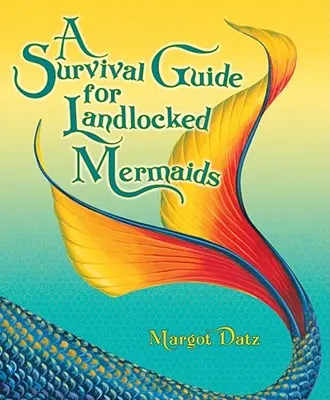 Príručka na prežitie pre morské panny bez domova - A Survival Guide for Landlocked Mermaids