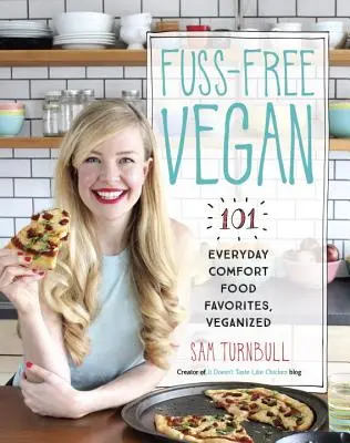 Vegán bez rozruchu: Veganizované obľúbené jedlá na každý deň: 101 obľúbených jedál na každý deň - Fuss-Free Vegan: 101 Everyday Comfort Food Favorites, Veganized