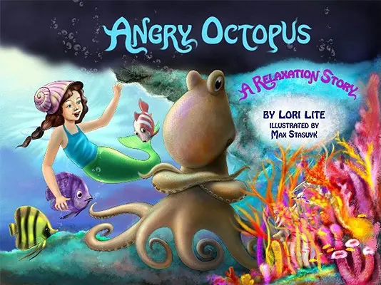Rozzúrená chobotnica: Príbeh o zvládaní hnevu pre deti: Predstavujeme aktívnu progresívnu svalovú relaxáciu a hlboké dýchanie - Angry Octopus: An Anger Management Story for Children Introducing Active Progressive Muscle Relaxation and Deep Breathing