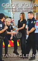 Kód štyri: Prežiť a prosperovať vo verejnej bezpečnosti - Code Four: Surviving and Thriving in Public Safety