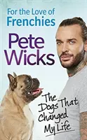 Z lásky k Francúzom: Psy, ktoré mi zmenili život - For the Love of Frenchies: The Dogs That Changed My Life