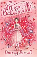 Delphie a narodeninová šou (Magická baletka, kniha 6) - Delphie and the Birthday Show (Magic Ballerina, Book 6)