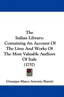 Talianska knižnica: (1757): Talianska knižnica: prehľad životov a diel najcennejších talianskych autorov - The Italian Library: Containing An Account Of The Lives And Works Of The Most Valuable Authors Of Italy (1757)