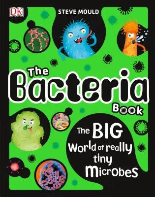 Kniha o baktériách: Veľký svet naozaj maličkých mikróbov - The Bacteria Book: The Big World of Really Tiny Microbes