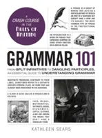 Gramatika 101: Od rozdelených infinitívov po visiace príčastia, základná príručka na pochopenie gramatiky - Grammar 101: From Split Infinitives to Dangling Participles, an Essential Guide to Understanding Grammar