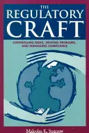 Regulačné remeslo: Kontrolujte riziká, riešte problémy a zabezpečujte súlad s predpismi - The Regulatory Craft: Controlling Risks, Solving Problems, and Managing Compliance