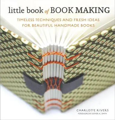 Malá kniha o tvorbe kníh: Nadčasové techniky a svieže nápady na krásne ručne vyrobené knihy - Little Book of Book Making: Timeless Techniques and Fresh Ideas for Beautiful Handmade Books