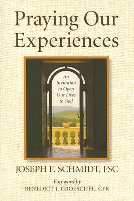 Modlitba našich skúseností: Pozvanie otvoriť svoj život Bohu - Praying Our Experiences: An Invitation to Open Our Lives to God