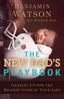 Príručka nového otca: Príprava na najväčšiu hru vášho života - The New Dad's Playbook: Gearing Up for the Biggest Game of Your Life