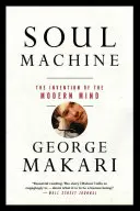 Stroj na duše: Vynález modernej mysle - Soul Machine: The Invention of the Modern Mind