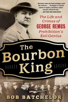 Kráľ Bourbon: Život a zločiny George Remusa, génia prohibície - The Bourbon King: The Life and Crimes of George Remus, Prohibition's Evil Genius