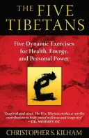 Päť Tibeťanov: Päť dynamických cvičení pre zdravie, energiu a osobnú silu - The Five Tibetans: Five Dynamic Exercises for Health, Energy, and Personal Power