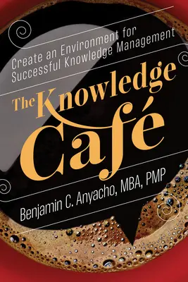 The Knowledge Caf: Vytvorte prostredie pre úspešné riadenie znalostí - The Knowledge Caf: Create an Environment for Successful Knowledge Management