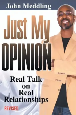 Len môj názor: Skutočné rozhovory o skutočných vzťahoch - Just My Opinion: Real Talk on Real Relationships