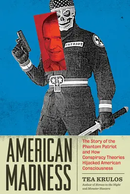 Americké šialenstvo: Príbeh prízračného vlastenca a ako konšpiračné teórie ovládli americké vedomie - American Madness: The Story of the Phantom Patriot and How Conspiracy Theories Hijacked American Consciousness