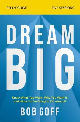 Študijná príručka Veľké sny: Viem, čo chcem, prečo to chcem a čo pre to urobím. - Dream Big Study Guide: Know What You Want, Why You Want It, and What You're Going to Do about It