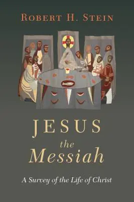 Ježiš Mesiáš: Mesiáš: prehľad Kristovho života - Jesus the Messiah: A Survey of the Life of Christ