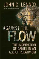 Proti prúdu: Danielova inšpirácia v dobe relativizmu - Against the Flow: The Inspiration of Daniel in an Age of Relativism