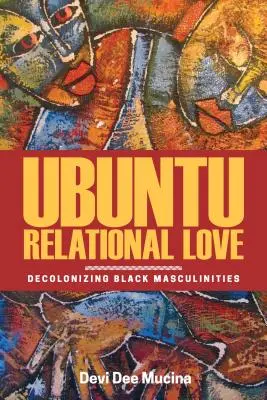 Vzťahová láska Ubuntu: Dekolonizácia černošských maskulinít - Ubuntu Relational Love: Decolonizing Black Masculinities