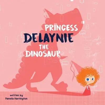 Princezná Delaynie Dinosaurus - Princess Delaynie the Dinosaur