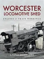 Worcester Locomotive Shed: Motory a prevádzka vlakov - Worcester Locomotive Shed: Engines and Train Workings
