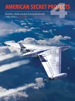 Americké tajné projekty 4: Bombardéry, útočné a protiponorkové lietadlá 1945 1974 - American Secret Projects 4: Bombers, Attack and Anti Submarine Aircraft 1945 1974