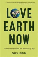 Milovať Zem teraz: (Životné prostredie, ekologický život) - Love Earth Now: The Power of Doing One Thing Every Day (Environment, Green Living)