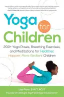 Joga pre deti: 200+ jogových pozícií, dychových cvičení a meditácií pre zdravšie, šťastnejšie a odolnejšie deti - Yoga for Children: 200+ Yoga Poses, Breathing Exercises, and Meditations for Healthier, Happier, More Resilient Children