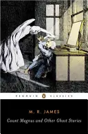 Gróf Magnus a iné strašidelné príbehy: R. Jamesa, zväzok 1 - Count Magnus and Other Ghost Stories: The Complete Ghost Stories of M. R. James, Volume 1