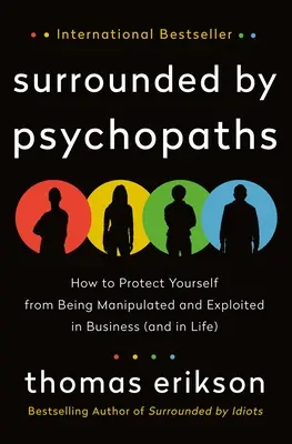 Obklopení psychopatmi: Ako sa chrániť pred manipuláciou a zneužívaním v podnikaní (a v živote) - Surrounded by Psychopaths: How to Protect Yourself from Being Manipulated and Exploited in Business (and in Life)
