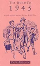 Cesta do roku 1945 - Britská politika a druhá svetová vojna, revidované vydanie - Road To 1945 - British Politics and the Second World War Revised Edition