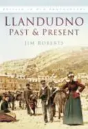 Llandudno minulosť a súčasnosť - Llandudno Past & Present