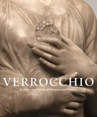Verrocchio: sochár a maliar renesančnej Florencie - Verrocchio: Sculptor and Painter of Renaissance Florence