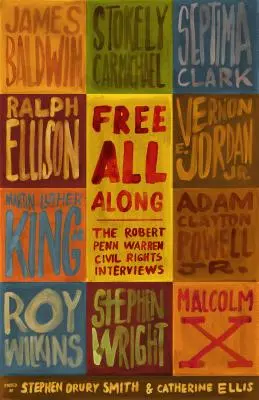 Free All Along: Rozhovory o občianskych právach Roberta Penna Warrena - Free All Along: The Robert Penn Warren Civil Rights Interviews