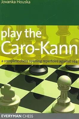Hrať Caro-Kann: Kompletný šachový repertoár na otvorenie proti 1e4 - Play the Caro-Kann: A Complete Chess Opening Repertoire Against 1e4