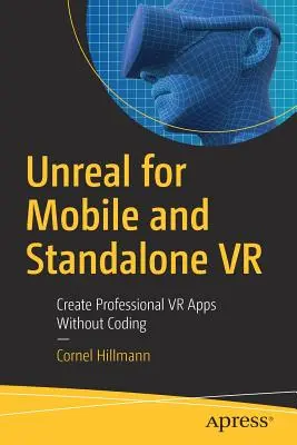 Unreal pre mobilné zariadenia a samostatnú VR: Vytvárajte profesionálne VR aplikácie bez kódovania - Unreal for Mobile and Standalone VR: Create Professional VR Apps Without Coding