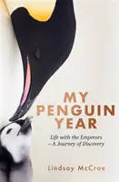 Môj tučniačí rok - Život s cisármi - cesta za poznaním - My Penguin Year - Living with the Emperors - A Journey of Discovery