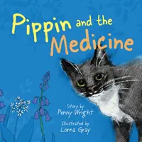 Pipin a medicína - Vtipný a živý skutočný príbeh pre majiteľov domácich zvierat všetkých vekových kategórií - Pippin and the Medicine - A funny and vibrant true story for pet owners of all ages