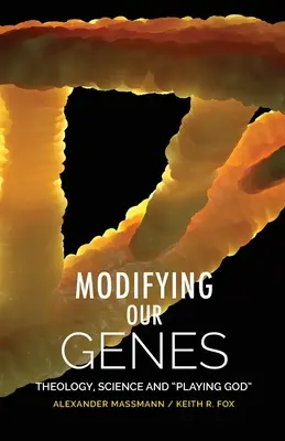 Modifikácia našich génov: Teológia, veda a hra na Boha - Modifying Our Genes: Theology, Science and Playing God